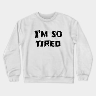 I’m So Tired, Funny White Lie Party Idea Crewneck Sweatshirt